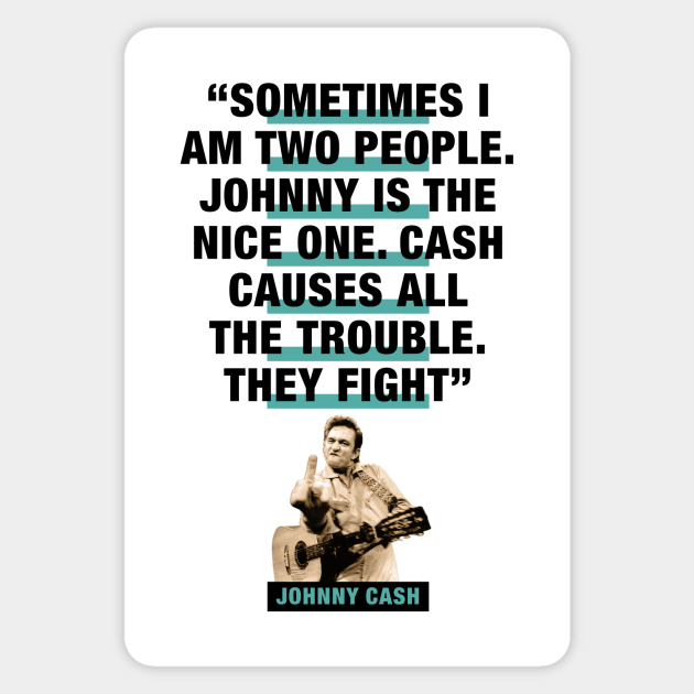 Johnny Cash Quote - "Sometimes I Am Two People. Johnny Is The Nice One. Cash Causes All The Trouble. They Fight" Sticker by PLAYDIGITAL2020